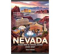 NEVADA ROAD MAP & TRAVEL GUIDE 2026-2027: Scenic Drives, Hidden Gems, National Parks And Ultimate Desert Adventures