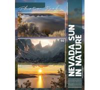 Nevada Sun In Nature Photo Book: Stunning Desert Scenery Showcasing Nevada's Natural Beauty Through 40 Captivating Images