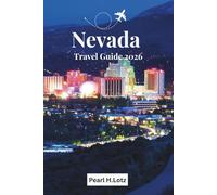 NEVADA TRAVEL GUIDE 2025-2026: Discover Natural Wonders Beyond the Casino Lights