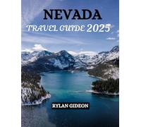 Nevada Travel Guide 2025: From the Glitz of Las Vegas to the Serenity of the Desert