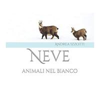 Neve: Animali Nel Bianco (Nati Per Essere Liberi)