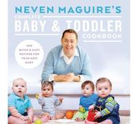 Neven Maguire's Complete Baby & Toddler Cookbook