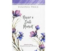 Never A Dull Moment by Eugenia Price Eugenia Price (Auteur)