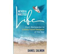 Never A Wasted Life: From Backpacker to Luxury Travel Designer of the Year