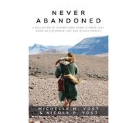 Never Abandoned: A Collection Of Inspirational Short Stories That Serve As A Reminder That God Is Ever Present