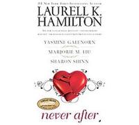 Never After Laurell K. Hamilton, Marjorie M. Liu, Sharon Shinn, Yasmine Galenorn (Auteur)
