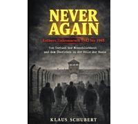 NEVER AGAIN - Esthers Todesmarsch 1942 bis 1945: Vom Verlust der Menschlichkeit - und dem Überleben in der Hölle der Nazis