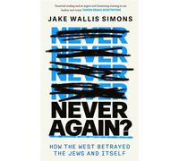 Never Again How the West Betrayed the Jews and Itself - Jake Wallis Simons - Constable - ebook (ePub) - Livre