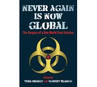 Never Again is Now Global: The Dangers of a One-World Final Solution