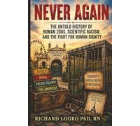 NEVER AGAIN: The Untold History of Human Zoos, Scientific Racism, And the Fight for Human Dignity