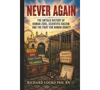 NEVER AGAIN: The Untold History of Human Zoos, Scientific Racism, And the Fight for Human Dignity