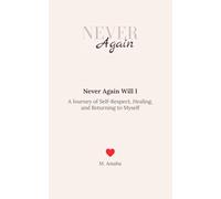 Never Again Will I: A Journey of Self-Respect, Healing, and Returning to Myself