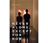 Never Alone Except for Now by Kris Cohen Kris Cohen (Auteur)