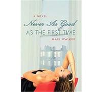 Never As Good As the First Time Mari Walker (Auteur)