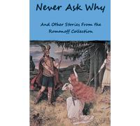 Never Ask Why And Other Stories From The Romanoff Collection