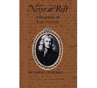 Never at Rest: A Biography of Isaac Newton