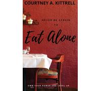 Never Be Afraid To Eat Alone