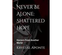 Never Be Alone: Shattered Hope: Horrors From Another World