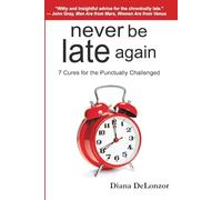 Never Be Late Again: 7 Cures for the Punctually Challenged