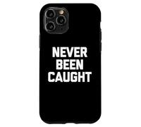 Never Been Caught - Dire drôle Sarcastique Mignon Cool Fantaisie Coque pour iPhone 11 Pro