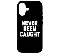Never Been Caught - Dire drôle Sarcastique Mignon Cool Fantaisie Coque pour iPhone 17