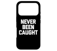 Never Been Caught - Dire drôle Sarcastique Mignon Cool Fantaisie Coque pour iPhone 17 Pro