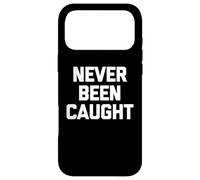 Never Been Caught - Dire drôle Sarcastique Mignon Cool Fantaisie Coque pour iPhone 17 Pro Max
