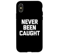 Never Been Caught - Dire drôle Sarcastique Mignon Cool Fantaisie Coque pour iPhone X/XS