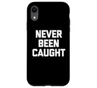 Never Been Caught - Dire drôle Sarcastique Mignon Cool Fantaisie Coque pour iPhone XR
