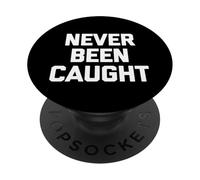 Never Been Caught - Dire drôle Sarcastique Mignon Cool Fantaisie PopSockets PopGrip Adhésif