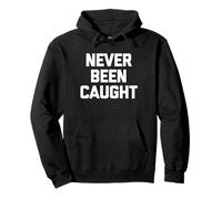 Never Been Caught - Dire drôle Sarcastique Mignon Cool Fantaisie Sweat à Capuche