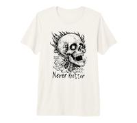 Never Better Skeleton Funny Skull for Men Women T-Shirt Haut de Gamme