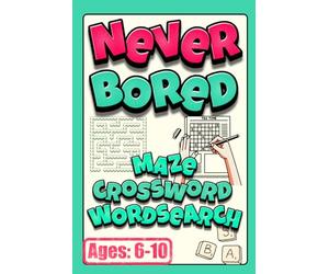 Never Bored: The Ultimate Activity Book for Kids - Word Search, Crosswords, Mazes, Math Puzzles, and More!