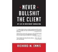 Never Bullshit the Client: My Life in Investment Consulting