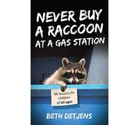 Never Buy a Raccoon at a Gas Station: Life Lessons for Children of All Ages
