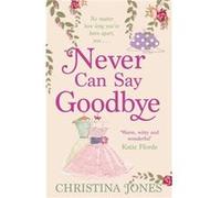 Never Can Say Goodbye Jones, Christina (Auteur)
