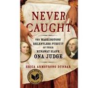Never Caught by Erica Armstrong Dunbar Erica Armstrong Dunbar (Auteur)