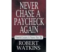 Never Chase A Paycheck Again