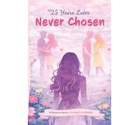Never Chosen: When First Love Comes Back Too Late