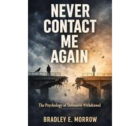 Never Contact Me Again: The Psychology of Defensive Withdrawal