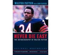 Never Die Easy: The Autobiography of Walter Payton Payton, Walter (Auteur)