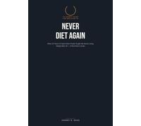 Never Diet Again: What 20 Years of Failed Diets Finally Taught Me About Losing Weight After 40 - A Real Man's Guide