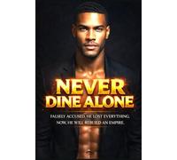 Never Dine Alone: A Man’s Journey from False Accusation to Fortune, Love, and Redemption