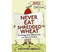 Never Eat Shredded Wheat Christopher Somerville Christopher Somerville (Auteur)