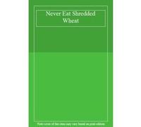 Never Eat Shredded Wheat - [Version Originale] Unknown (Auteur)