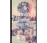 Never Ending Christmas: Eine wundervolle Weihnachtsgeschichte für die ganze Familie