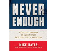 Never Enough: A Navy Seal Commander on Living a Life of Excellence, Agility, and Meaning