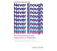 Never Enough: The Neuroscience and Experience of Addiction by Grisel, Judith