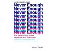 Never Enough: The Neuroscience and Experience of Addiction by Grisel, Judith