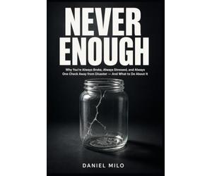 NEVER ENOUGH: Why You're Always Broke, Always Stressed, and Always One Check Away from Disaster - And What to Do About It